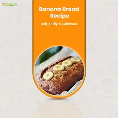 Banana Bread Recipe – Soft, Moist & Easy to Bake Every Time