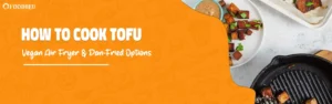 How to Cook Tofu – Easy Air Fryer & Pan-Fried Vegan Methods